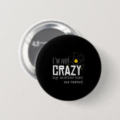 Badge Rond 5 Cm Cool Chemistry Geek Quote Jokes I'm Not Crazy My M (Devant & derrière)