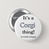 Badge Rond 5 Cm Corgi Thing (Devant & derrière)