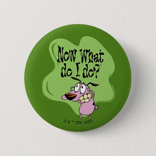 Badge Rond 5 Cm Courage du chien lâché | Maintenant Que dois-je fa (Devant)