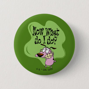 Badge Rond 5 Cm Courage du chien lâché   Maintenant Que dois-je fa