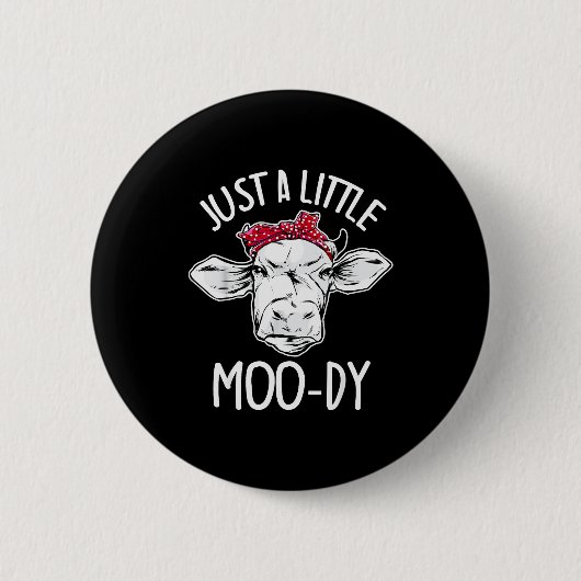 Badge Rond 5 Cm Cow Just A Little Moo-dy Funny Cow Lover (Devant)