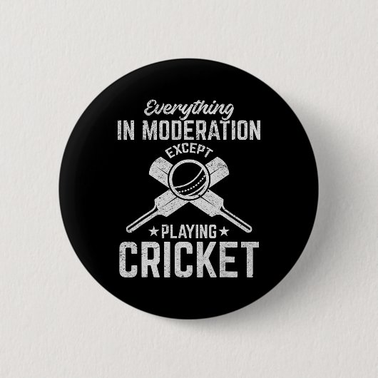 Badge Rond 5 Cm Cricket - Everything In Moderation Except Playing  (Devant)