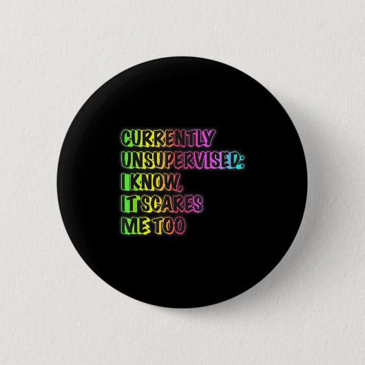 Badge Rond 5 Cm Currently Unsupervised Funny Quote Humor Sarcastic (Devant)