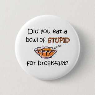 Badge Rond 5 Cm Cuvette de stupide