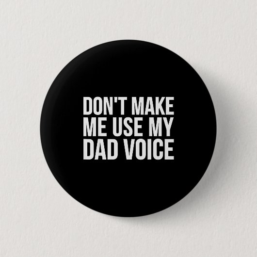 Badge Rond 5 Cm Dad Funny - Don't Make Me Use My Dad Voice  (Devant)