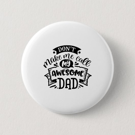 Badge Rond 5 Cm Daddy And Me Dont Make Me Call My Awesome Dad  (Devant)