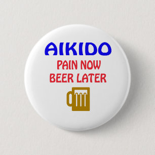 Badge Rond 5 Cm D'Aikido de douleur bière maintenant plus tard
