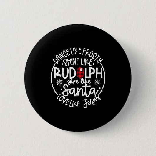 Badge Rond 5 Cm Dance Like Frosty Shine Like Rudolph Love Like Jes (Devant)