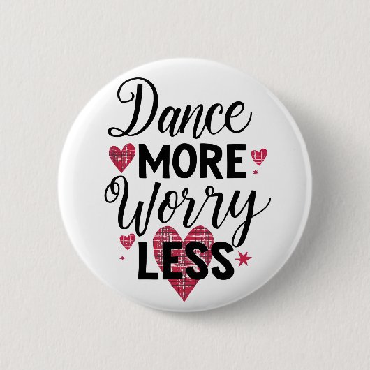 Badge Rond 5 Cm Dance More Worry Less Motivational Quote (Devant)