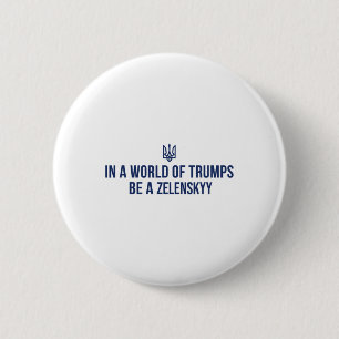 Badge Rond 5 Cm Dans un monde de Trumps, soyez un Zelensky, souten