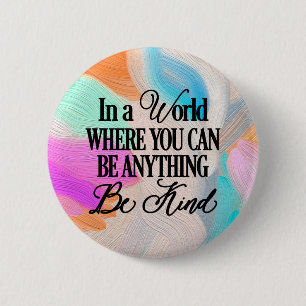 Badge Rond 5 Cm Dans un monde où vous pouvez être n'importe quoi..
