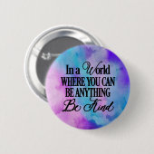 Badge Rond 5 Cm Dans un monde où vous pouvez être n'importe quoi.. (Devant & derrière)