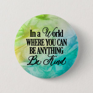 Badge Rond 5 Cm Dans un monde où vous pouvez être n'importe quoi..