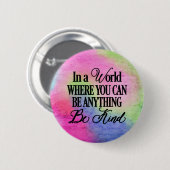 Badge Rond 5 Cm Dans un monde où vous pouvez être n'importe quoi.. (Devant & derrière)