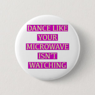 Badge Rond 5 Cm Dansez comme votre micro-onde ne regarde pas