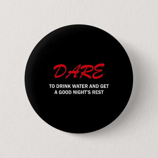 Badge Rond 5 Cm Dare To Drink Water And Get A Good Night's Rest (Devant)