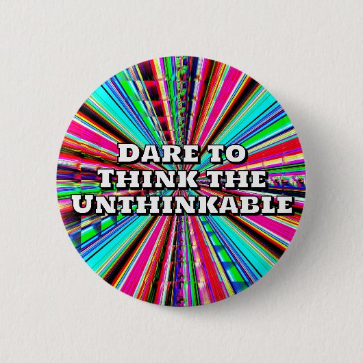 Badge Rond 5 Cm Dare to Think the Unthinkable  (Devant)