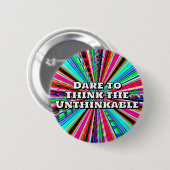 Badge Rond 5 Cm Dare to Think the Unthinkable  (Devant & derrière)