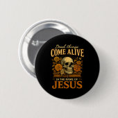 Badge Rond 5 Cm Dead Things Come Alive Name Of Jesus Christian Hal (Devant & derrière)