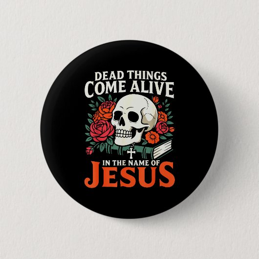 Badge Rond 5 Cm Dead Things Come Alive Name Of Jesus Christian Hal (Devant)