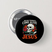 Badge Rond 5 Cm Dead Things Come Alive Name Of Jesus Christian Hal (Devant & derrière)