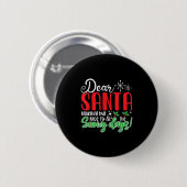 Badge Rond 5 Cm Dear Santa Naughty But Nice To All The Snowy Days! (Devant & derrière)