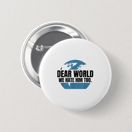 Badge Rond 5 Cm Dear World We Hate Him Too (Devant & derrière)