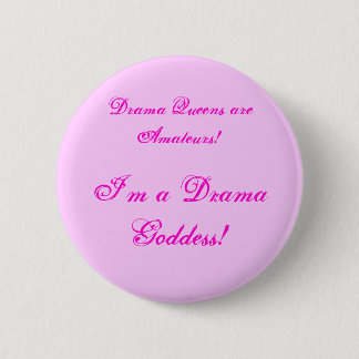 Badge Rond 5 Cm Déesse de drame ! Bouton