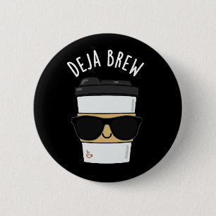 Badge Rond 5 Cm Deja Brew Funny Coffee Pun Dark BG