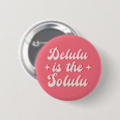 Badge Rond 5 Cm Delulu Est Le Solulu (Devant & derrière)