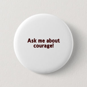 Badge Rond 5 Cm Demandez le bouton de courage