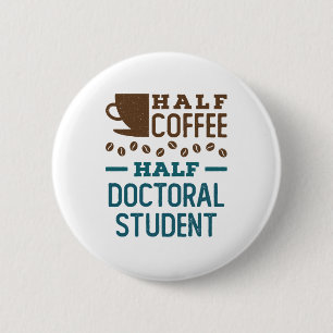 Badge Rond 5 Cm Demi-café Demi-doctorat étudiant doctorat PhD