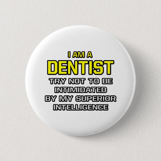 Badge Rond 5 Cm Dentiste...Intelligence supérieure (Devant)