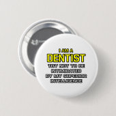Badge Rond 5 Cm Dentiste...Intelligence supérieure (Devant & derrière)