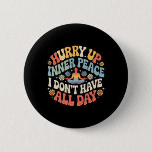 Badge Rond 5 Cm Dépêchez-Vous Paix Intérieure Je N'ai Pas Toute La