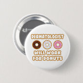Badge Rond 5 Cm Dermatologue .. Fonctionnera Pour Les Donuts (Devant & derrière)