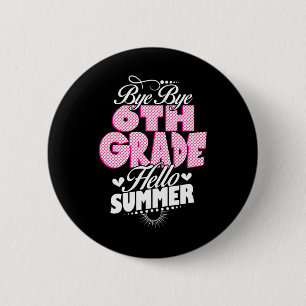 Badge Rond 5 Cm Dernière journée de l'école Bye Bye 6e année Bonjo