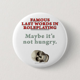 Badge Rond 5 Cm Derniers mots célèbres dans le Roleplaying :