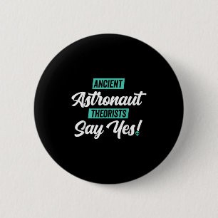 Badge Rond 5 Cm Des Théoristes D'Astronautes Anciens Disent Oui -
