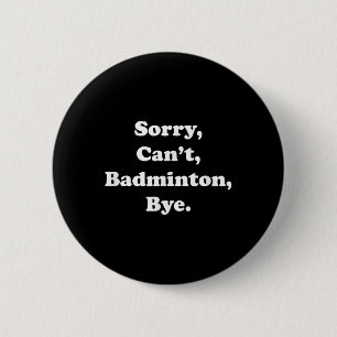 Badge Rond 5 Cm Désolé Cant Badminton Bye Funny Badminton Lover