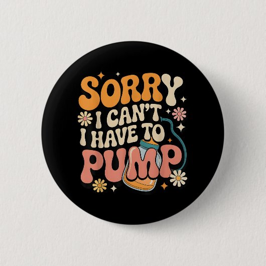 Badge Rond 5 Cm Désolé Je Ne Peux Pas Avoir À Pomper Drôle D'Allai (Devant)