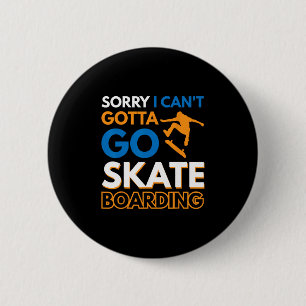 Badge Rond 5 Cm Désolé je peux pas faut que j'aille faire du skate