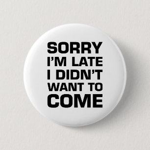 Badge Rond 5 Cm Désolé je suis en retard je n'ai pas voulu venir