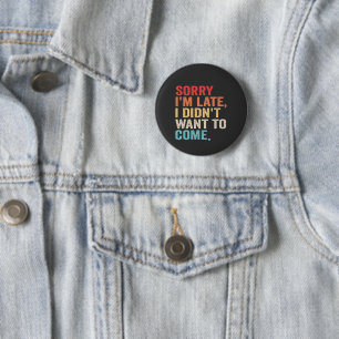 Badge Rond 5 Cm Désolé, je suis en retard Je ne voulais pas me pré