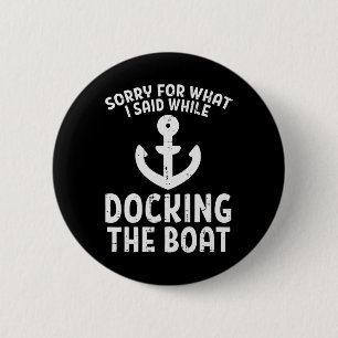 Badge Rond 5 Cm Désolé pour ce que j'ai dit en amarrant le bateau