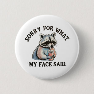 Badge Rond 5 Cm Désolé pour ce que mon visage a dit Raton laveur d