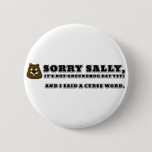 Badge Rond 5 Cm Désolé Sally, pas la journée des marmottes, et j'a