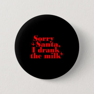 Badge Rond 5 Cm Désolés Santa j'ai bu le lait, mon 1er Noël