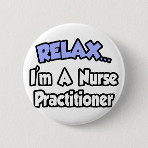 Badge Rond 5 Cm Détendez-vous...Je suis infirmière praticienne