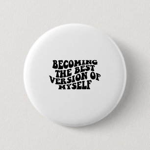 Badge Rond 5 Cm Devenir la version de moi-même, motivation drôle